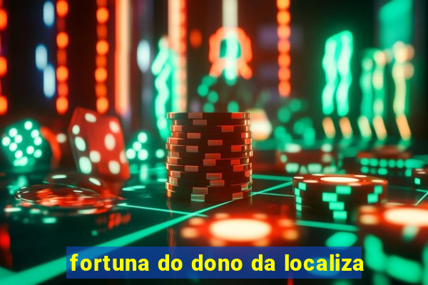 fortuna do dono da localiza